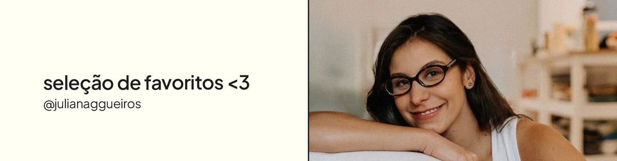 Banner da coleçãoOs favoritos da embaixadora Ju Gueiros ::) da Zerezes